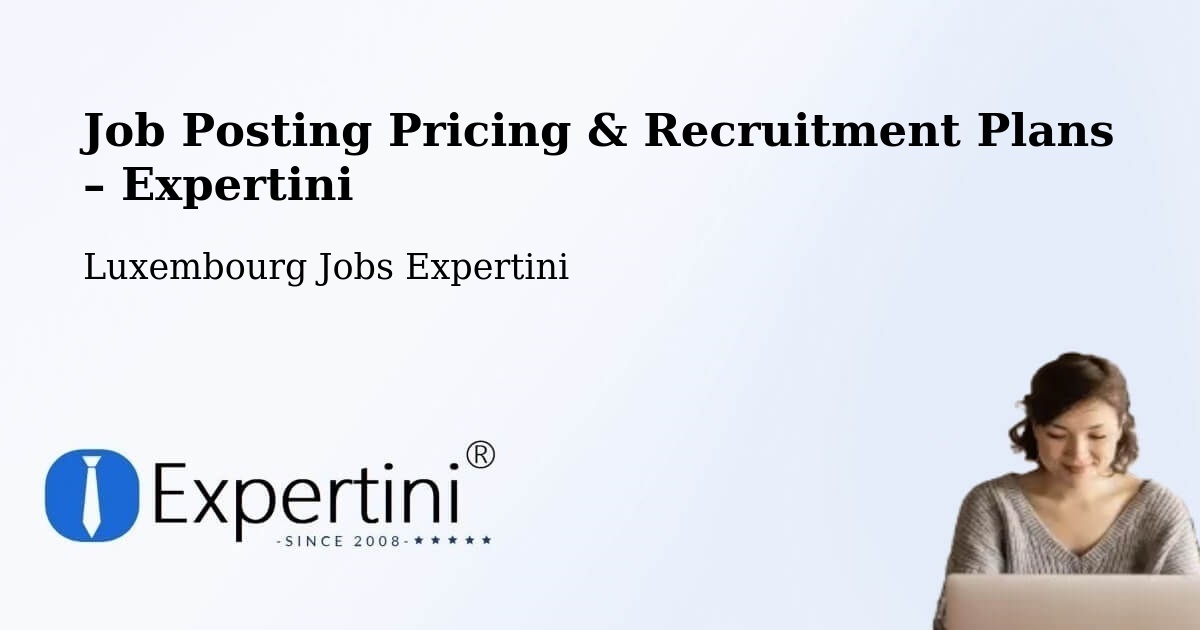 Job Posting Pricing & Recruitment Plans – Alzingen - Alzingen, Luxembourg Jobs Expertini